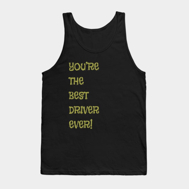 You're the Best Driver Ever! Tank Top by PatBelDesign